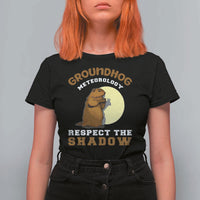 Funny Groundhog Day T Shirt For Women Groundhog Meteorology Respect The Shadow - Wonder Print Shop