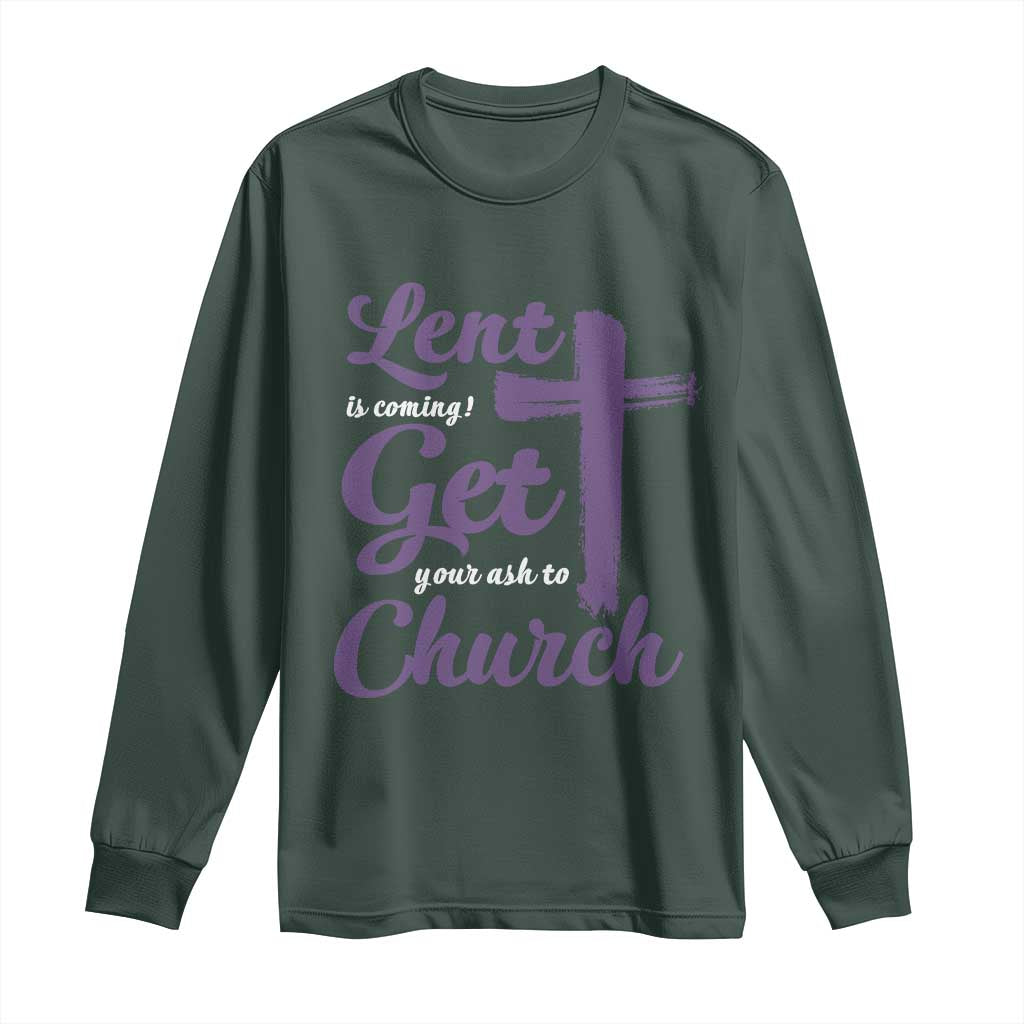 Ash Wednesday Long Sleeve Shirt Lent Is Coming Get Your Ash To Church Ash Cross