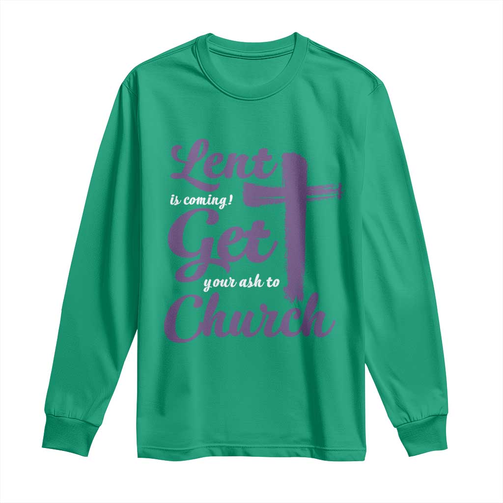 Ash Wednesday Long Sleeve Shirt Lent Is Coming Get Your Ash To Church Ash Cross
