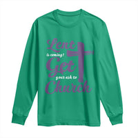 Ash Wednesday Long Sleeve Shirt Lent Is Coming Get Your Ash To Church Ash Cross