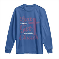 Ash Wednesday Long Sleeve Shirt Lent Is Coming Get Your Ash To Church Ash Cross