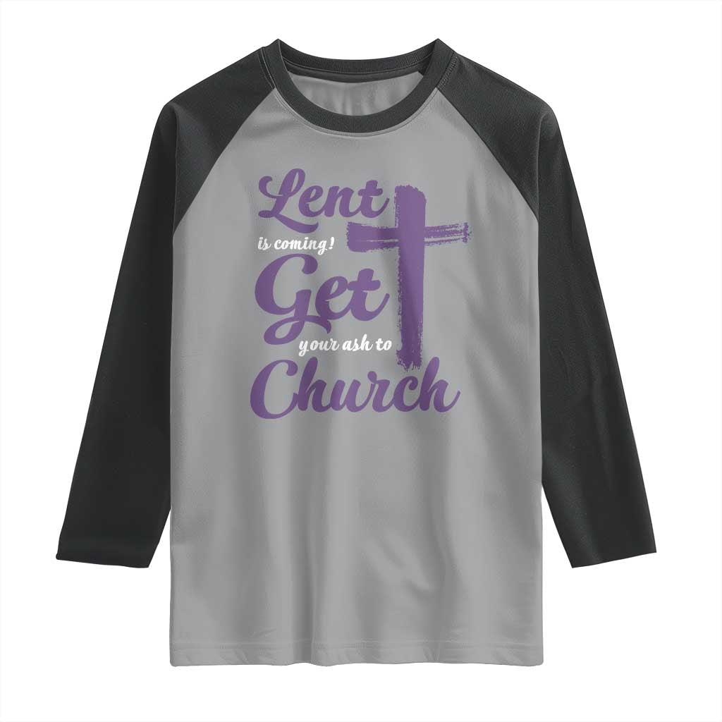 Ash Wednesday Raglan Shirt Lent Is Coming Get Your Ash To Church Ash Cross