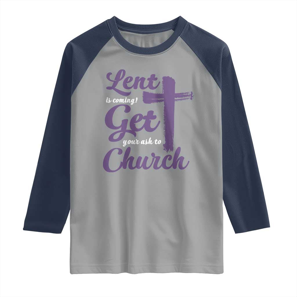 Ash Wednesday Raglan Shirt Lent Is Coming Get Your Ash To Church Ash Cross