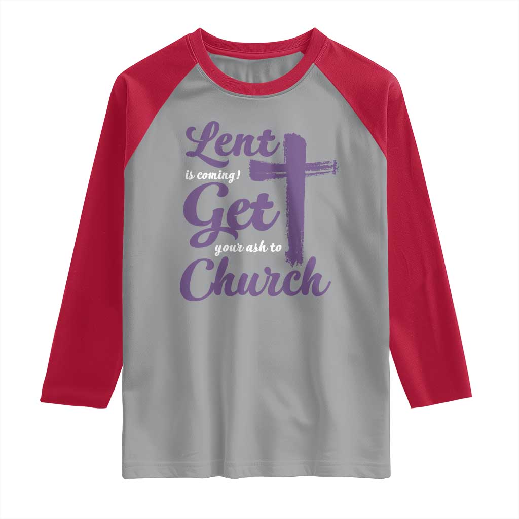 Ash Wednesday Raglan Shirt Lent Is Coming Get Your Ash To Church Ash Cross