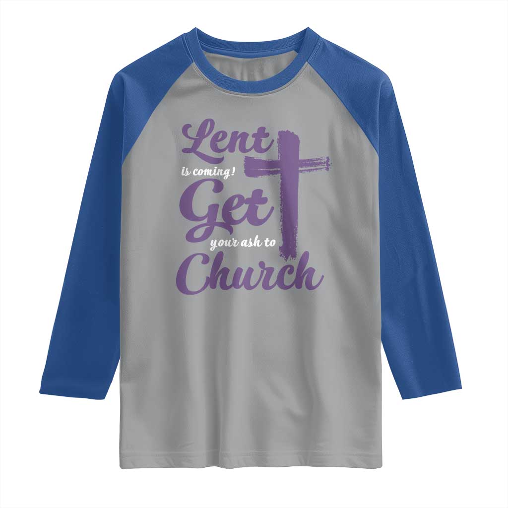 Ash Wednesday Raglan Shirt Lent Is Coming Get Your Ash To Church Ash Cross