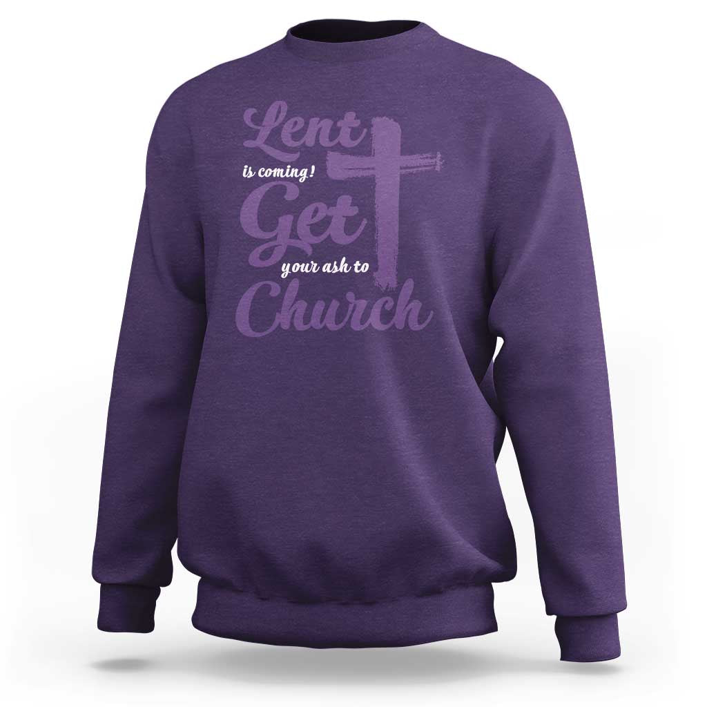 Ash Wednesday Sweatshirt Lent Is Coming Get Your Ash To Church Ash Cross
