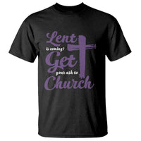 Ash Wednesday T Shirt Lent Is Coming Get Your Ash To Church Ash Cross