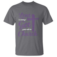 Ash Wednesday T Shirt Lent Is Coming Get Your Ash To Church Ash Cross