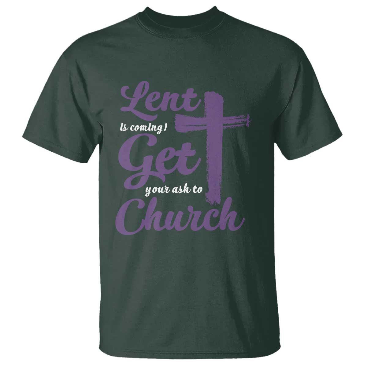 Ash Wednesday T Shirt Lent Is Coming Get Your Ash To Church Ash Cross