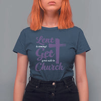Ash Wednesday T Shirt For Women Lent Is Coming Get Your Ash To Church Ash Cross