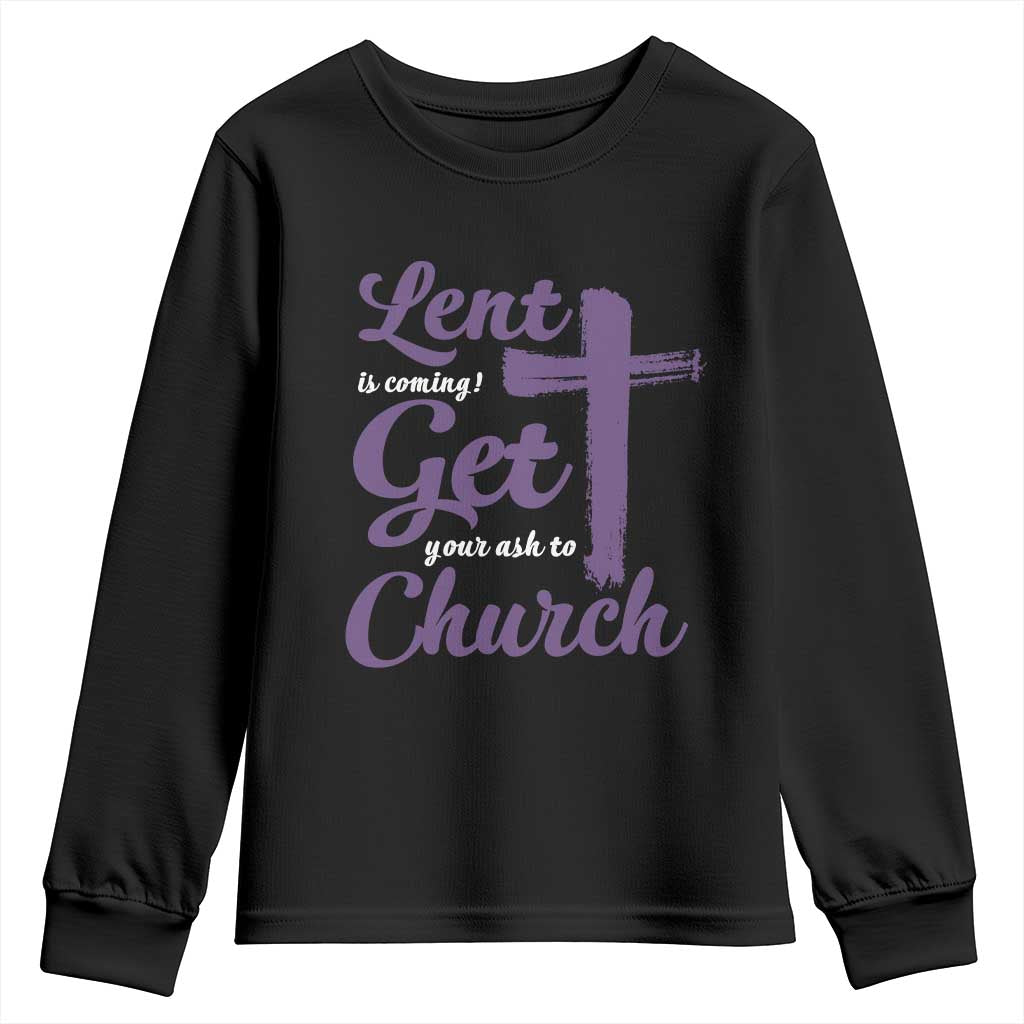 Ash Wednesday Youth Sweatshirt Lent Is Coming Get Your Ash To Church Ash Cross