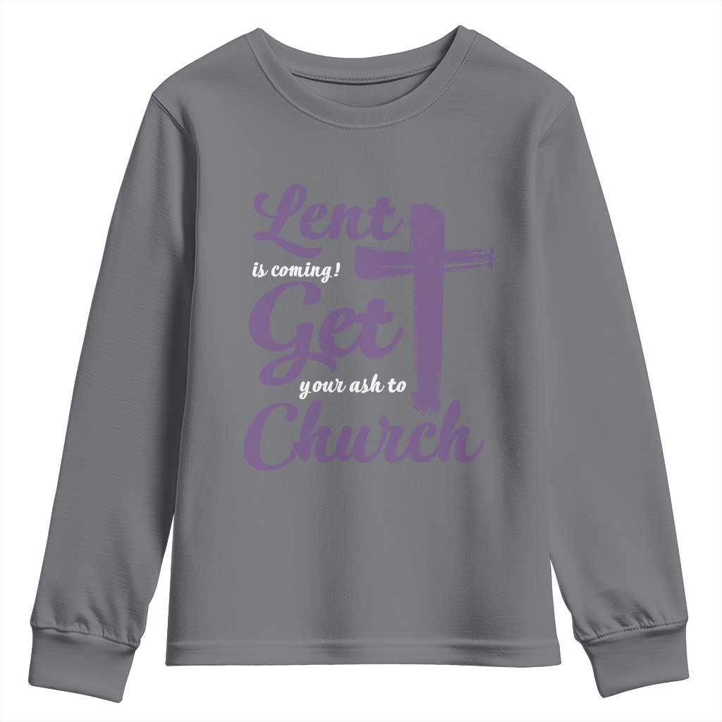 Ash Wednesday Youth Sweatshirt Lent Is Coming Get Your Ash To Church Ash Cross
