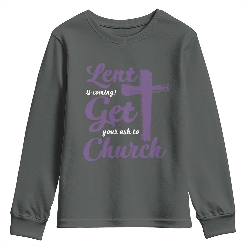 Ash Wednesday Youth Sweatshirt Lent Is Coming Get Your Ash To Church Ash Cross