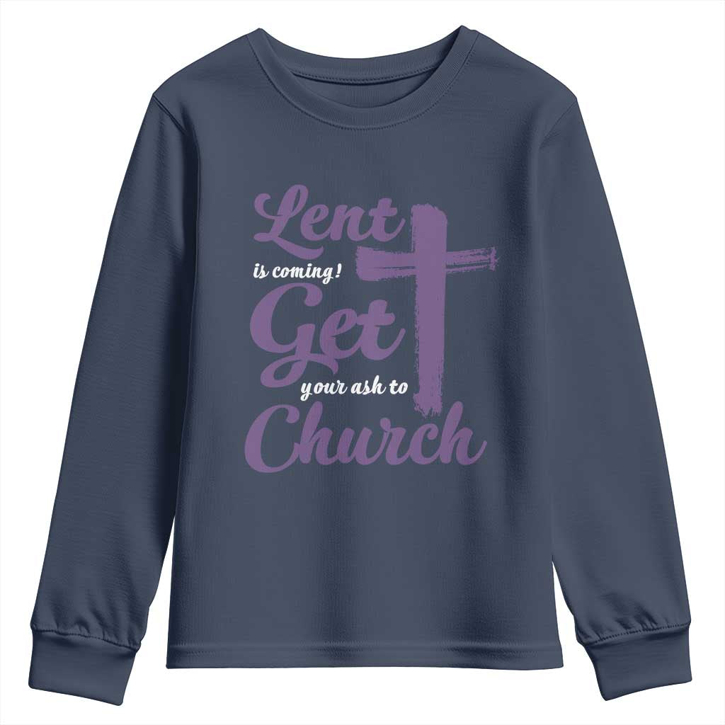Ash Wednesday Youth Sweatshirt Lent Is Coming Get Your Ash To Church Ash Cross