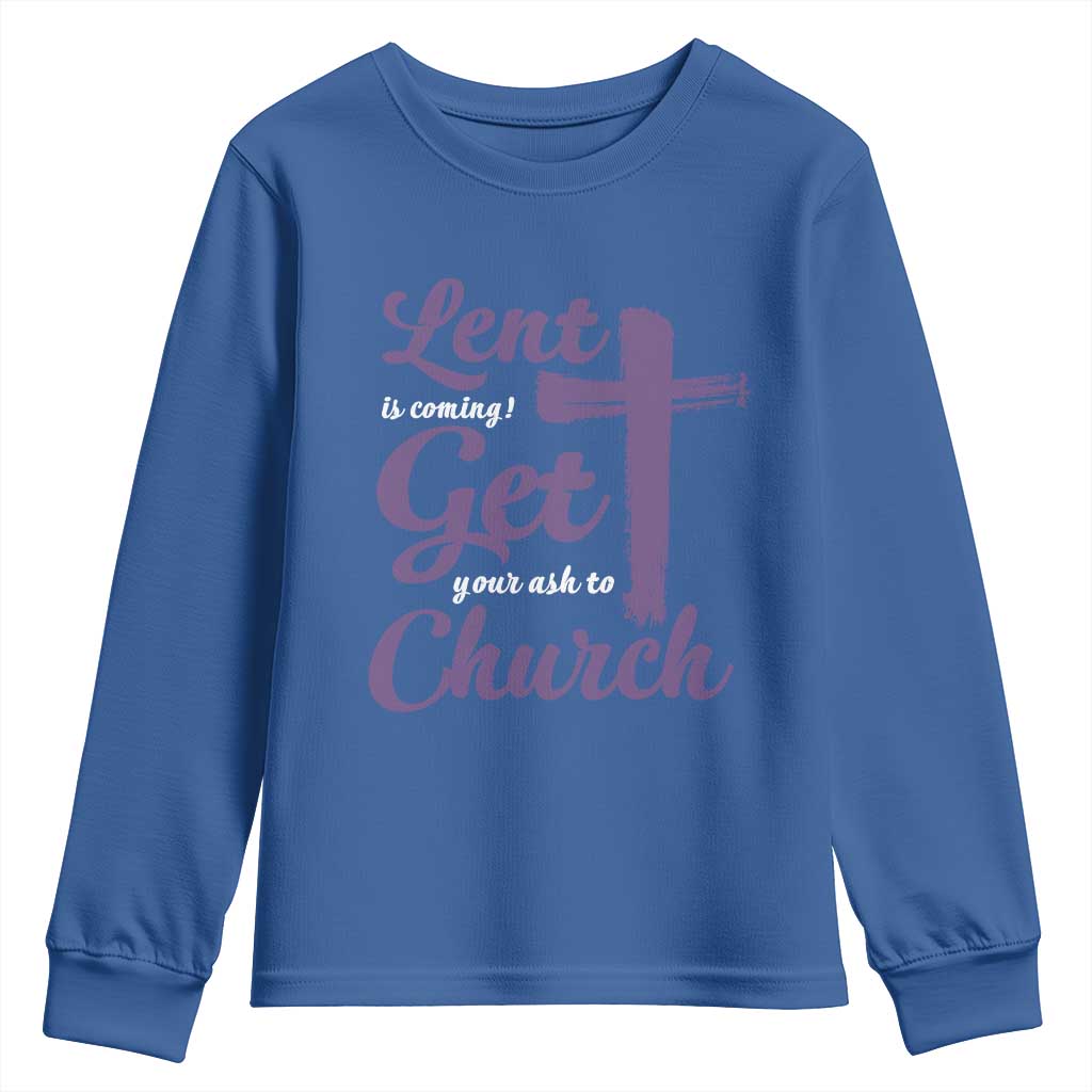 Ash Wednesday Youth Sweatshirt Lent Is Coming Get Your Ash To Church Ash Cross