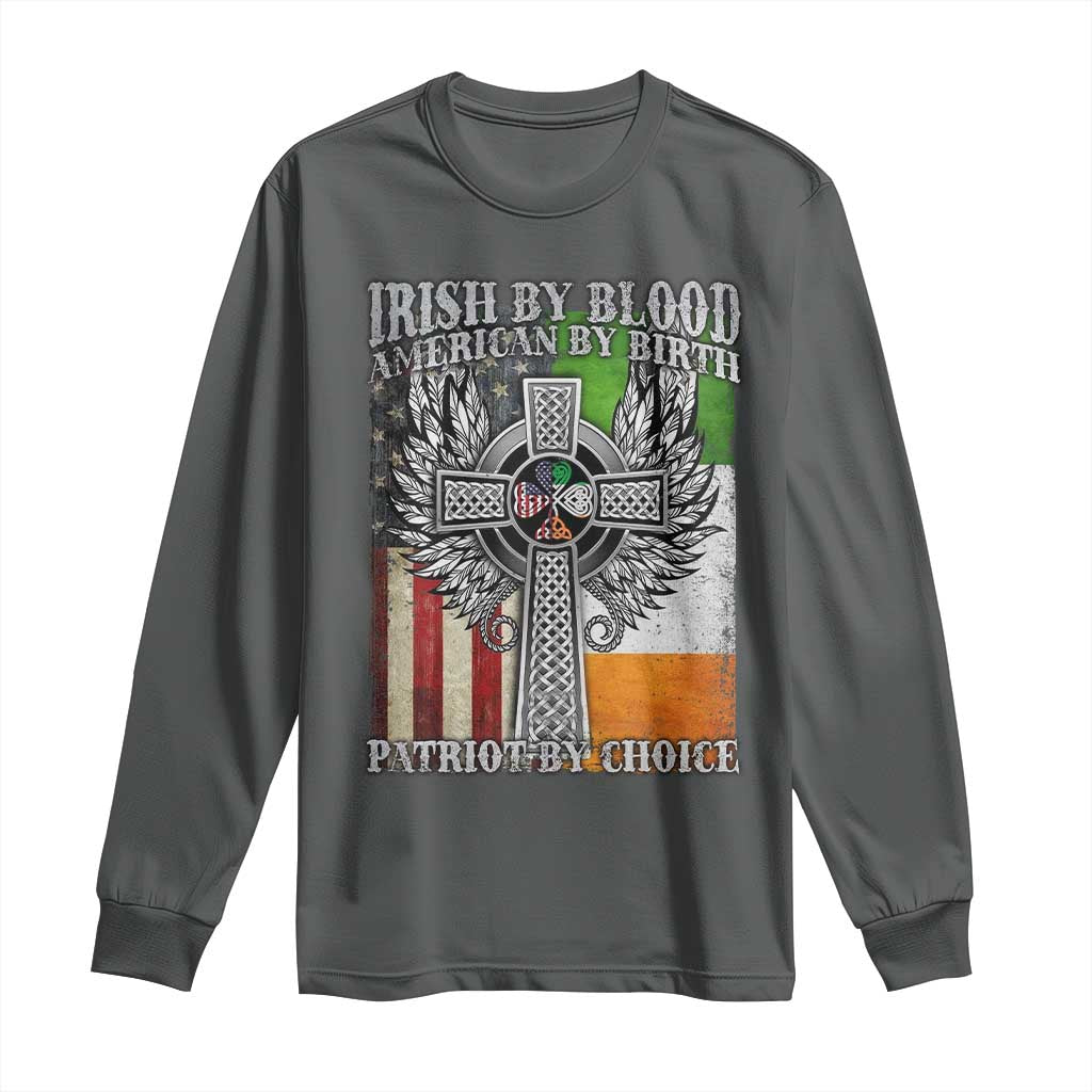 Irish Americans Long Sleeve Shirt Irish By Blood American By Birth Patriot By Choice Celtic Cross