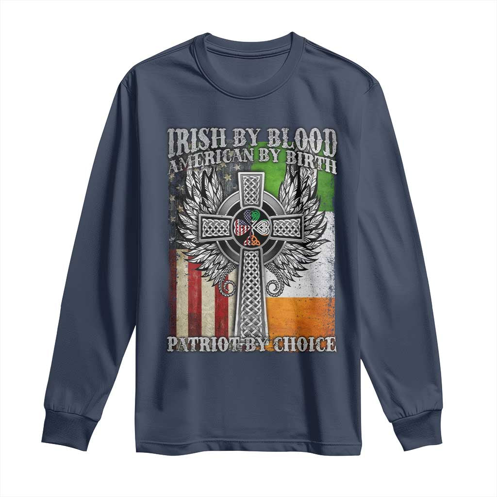 Irish Americans Long Sleeve Shirt Irish By Blood American By Birth Patriot By Choice Celtic Cross
