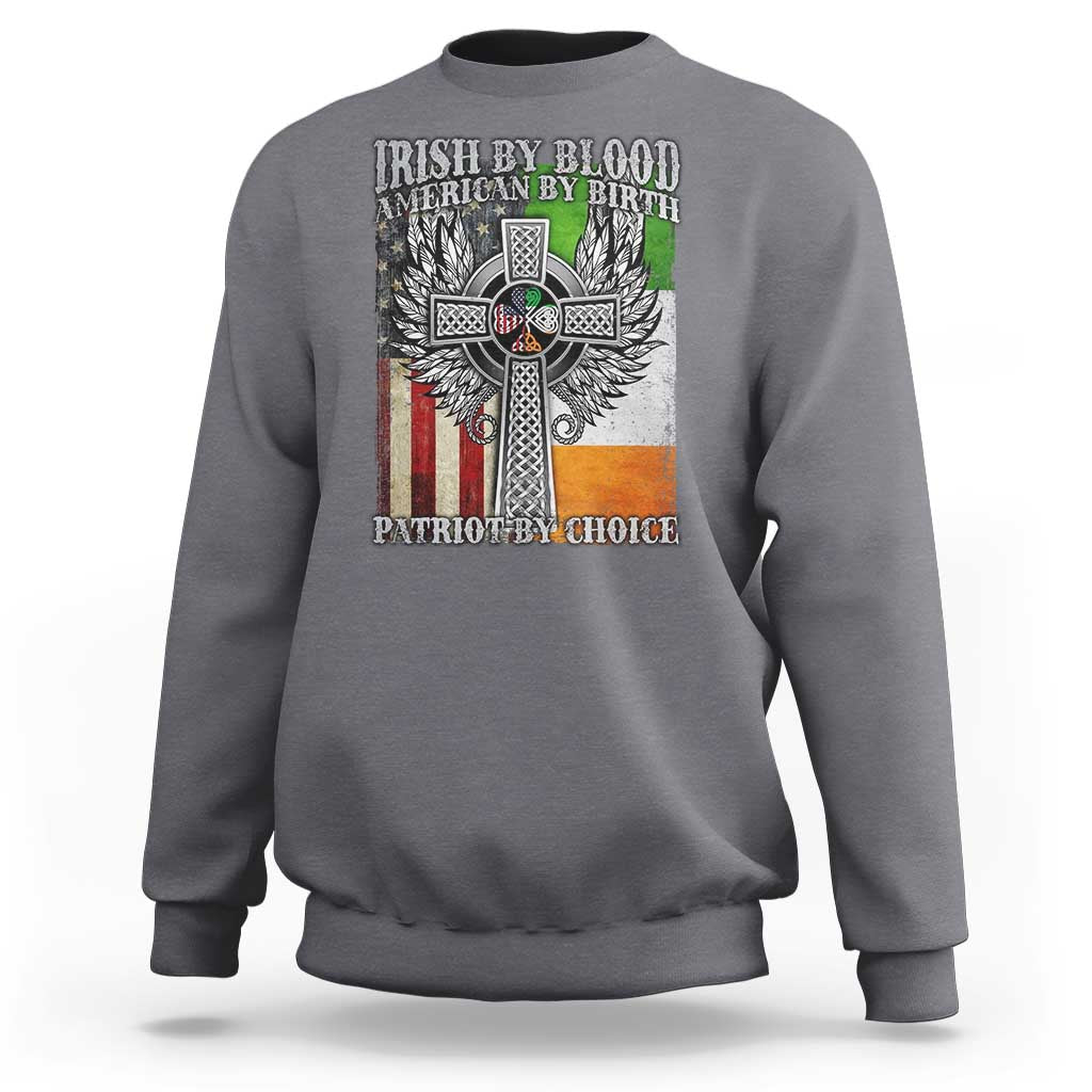 Irish Americans Sweatshirt Irish By Blood American By Birth Patriot By Choice Celtic Cross