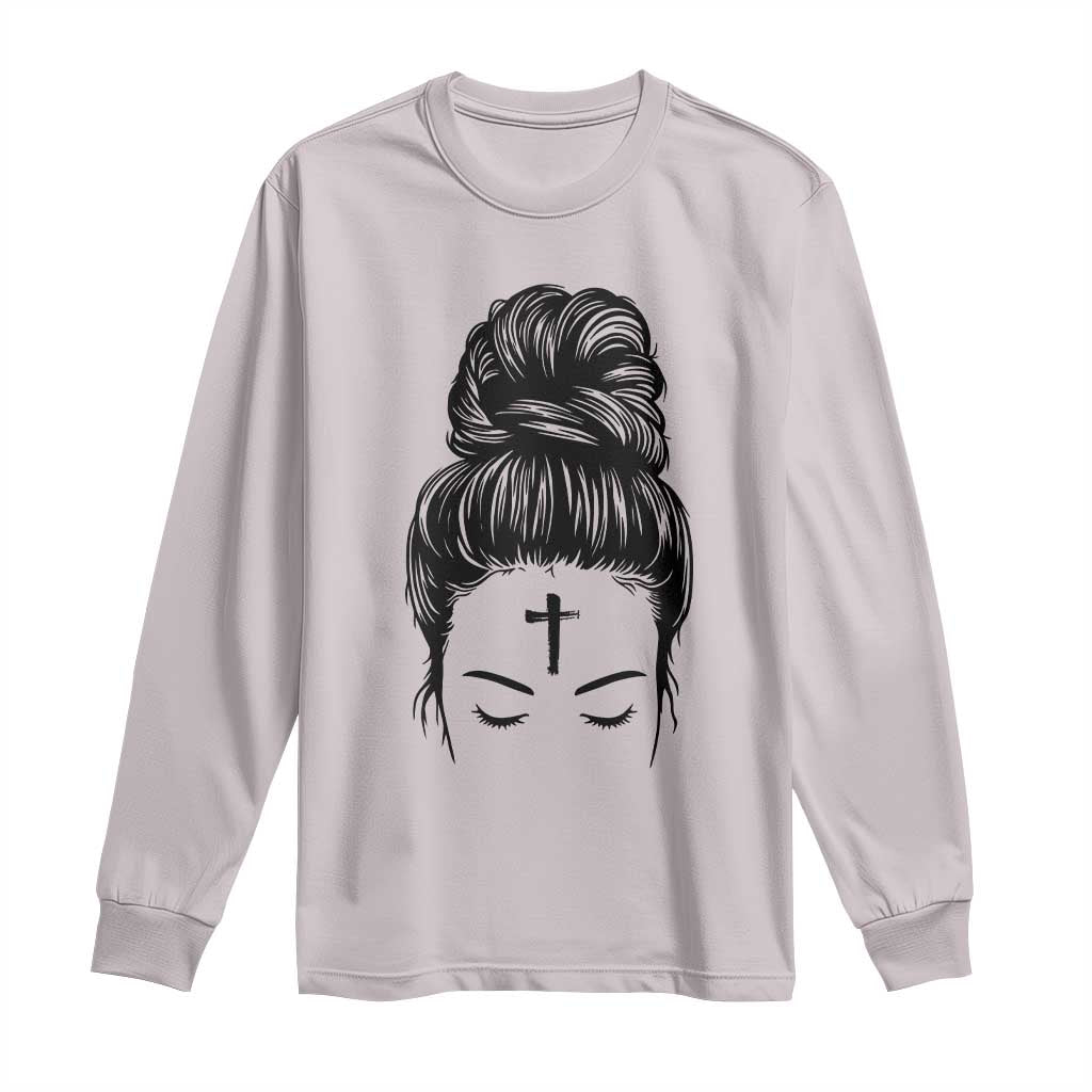 Ash Wednesday Messy Bun Ashes Cross Christian Religious Long Sleeve Shirt