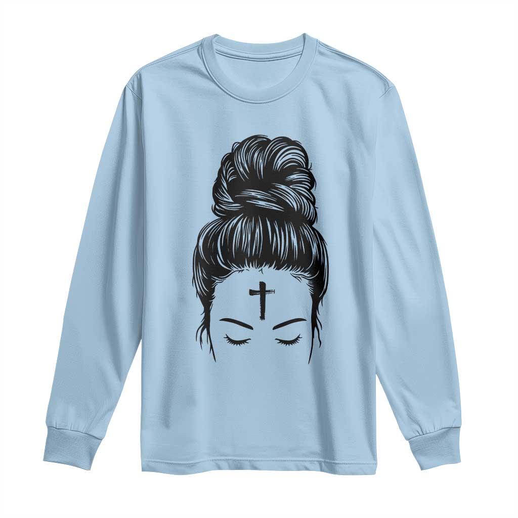 Ash Wednesday Messy Bun Ashes Cross Christian Religious Long Sleeve Shirt