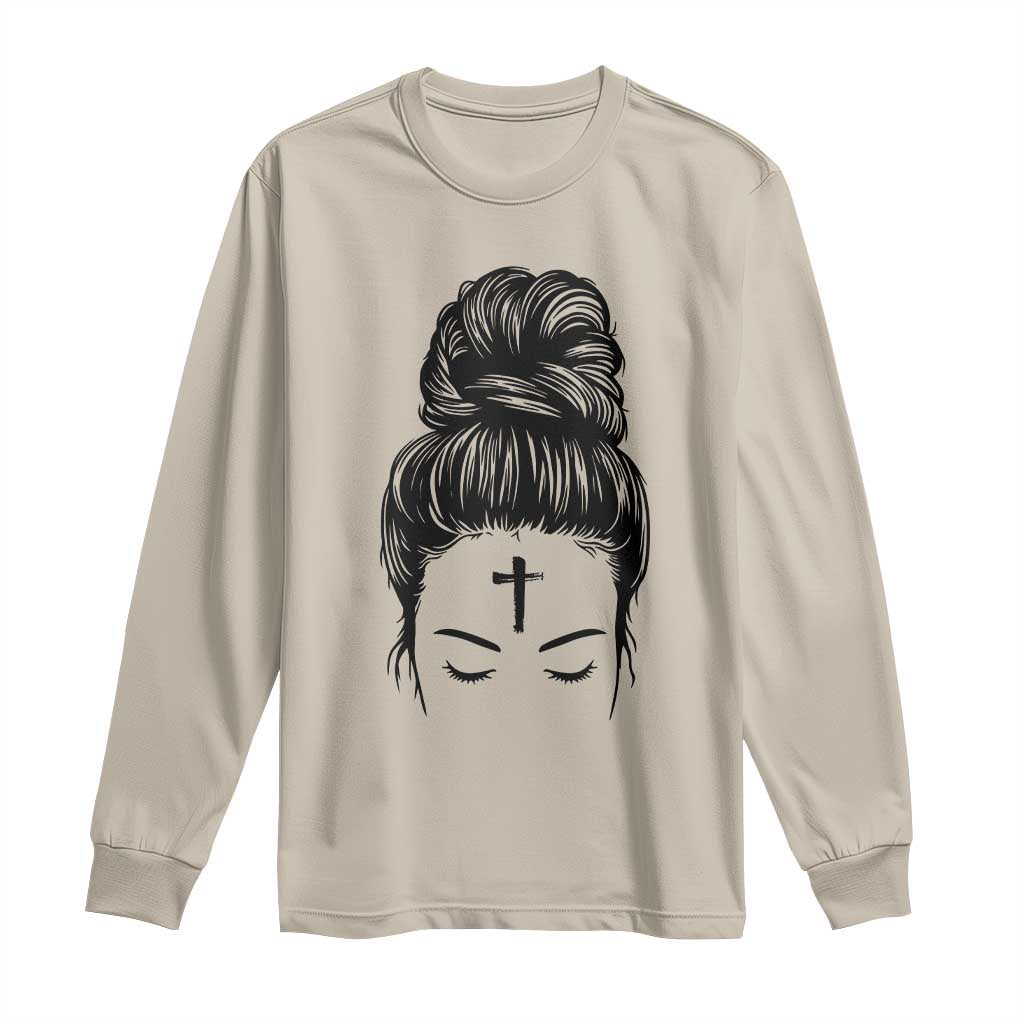 Ash Wednesday Messy Bun Ashes Cross Christian Religious Long Sleeve Shirt