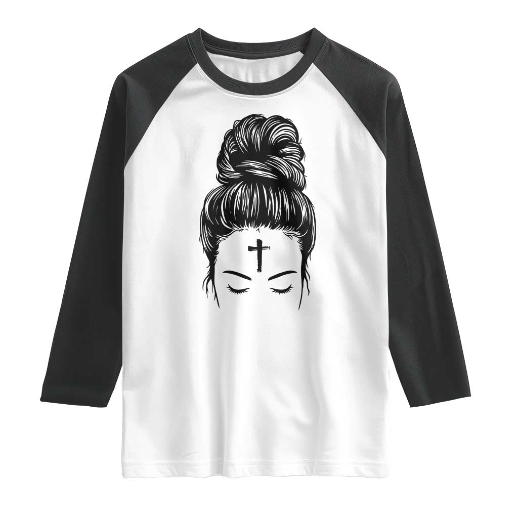 Ash Wednesday Messy Bun Ashes Cross Christian Religious Raglan Shirt