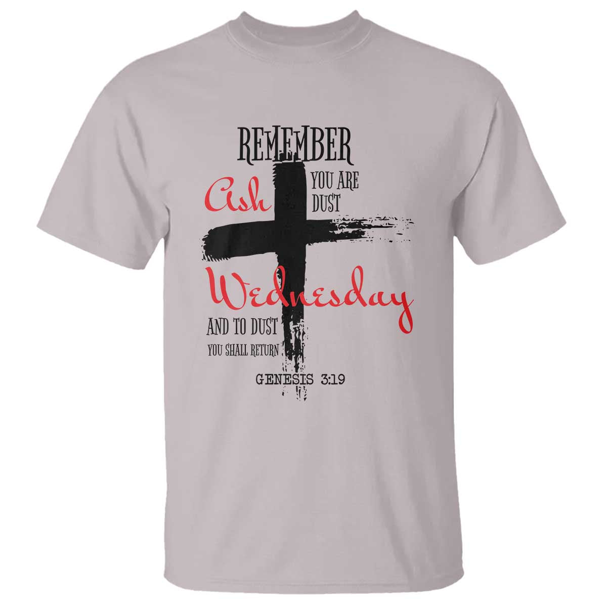 Ash Wednesday T Shirt Remember You are Dust And To Dust You Shall Return Genesis 3:19