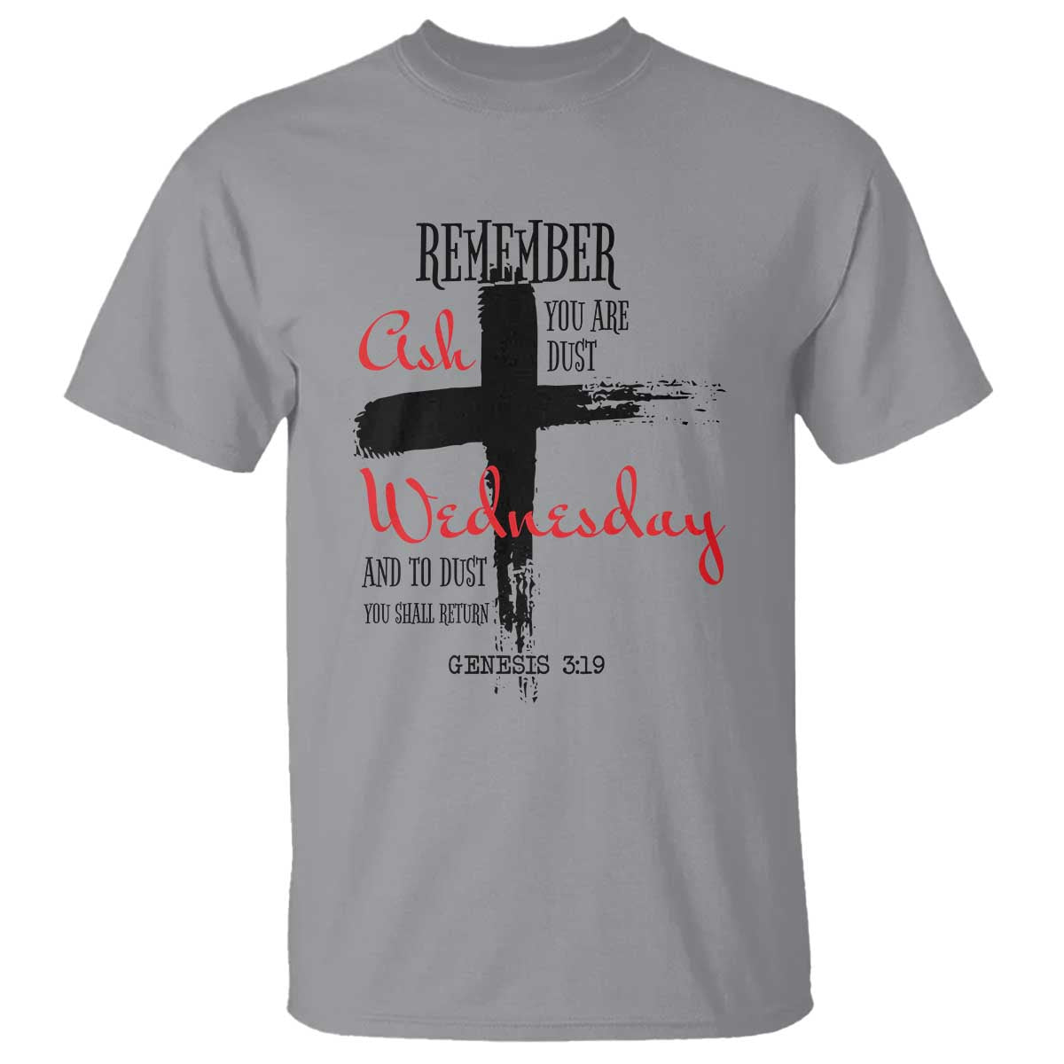 Ash Wednesday T Shirt Remember You are Dust And To Dust You Shall Return Genesis 3:19