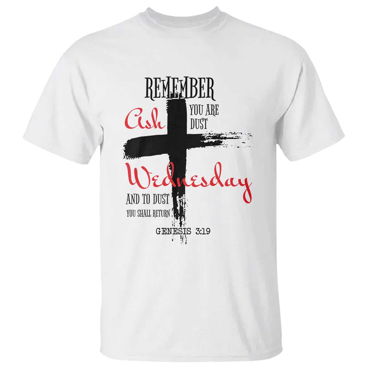 Ash Wednesday T Shirt Remember You are Dust And To Dust You Shall Return Genesis 3:19