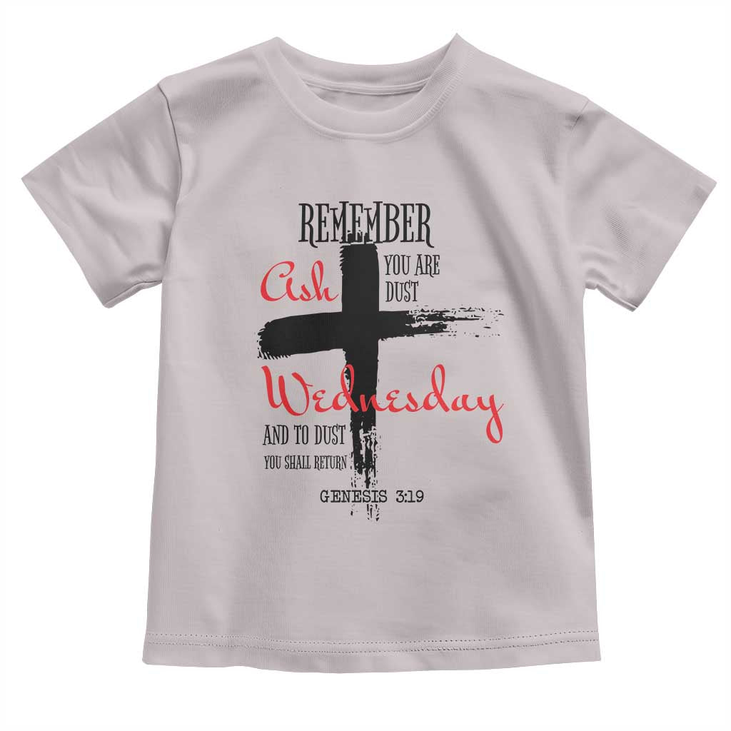 Ash Wednesday Toddler T Shirt Remember You are Dust And To Dust You Shall Return Genesis 3:19