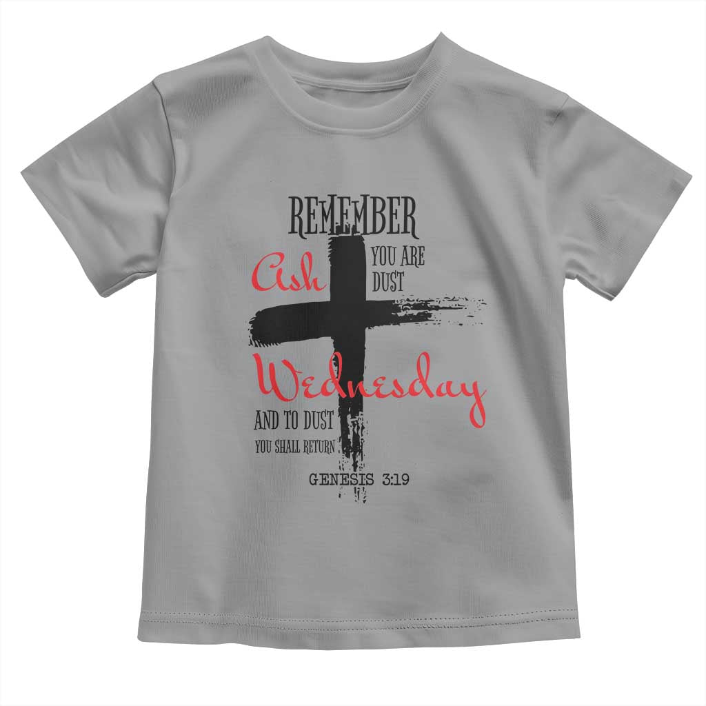Ash Wednesday Toddler T Shirt Remember You are Dust And To Dust You Shall Return Genesis 3:19