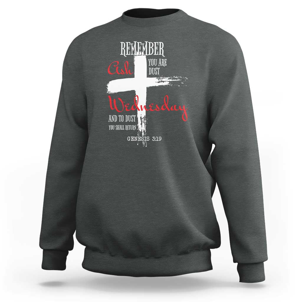 Ash Wednesday Sweatshirt Remember You are Dust And To Dust You Shall Return Genesis 3:19 Ashes Cross