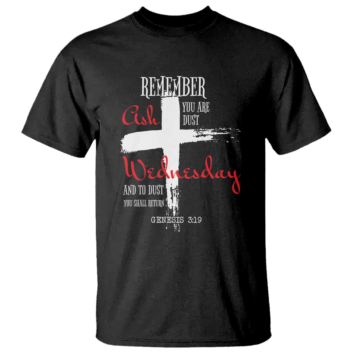 Ash Wednesday T Shirt Remember You are Dust And To Dust You Shall Return Genesis 3:19 Ashes Cross