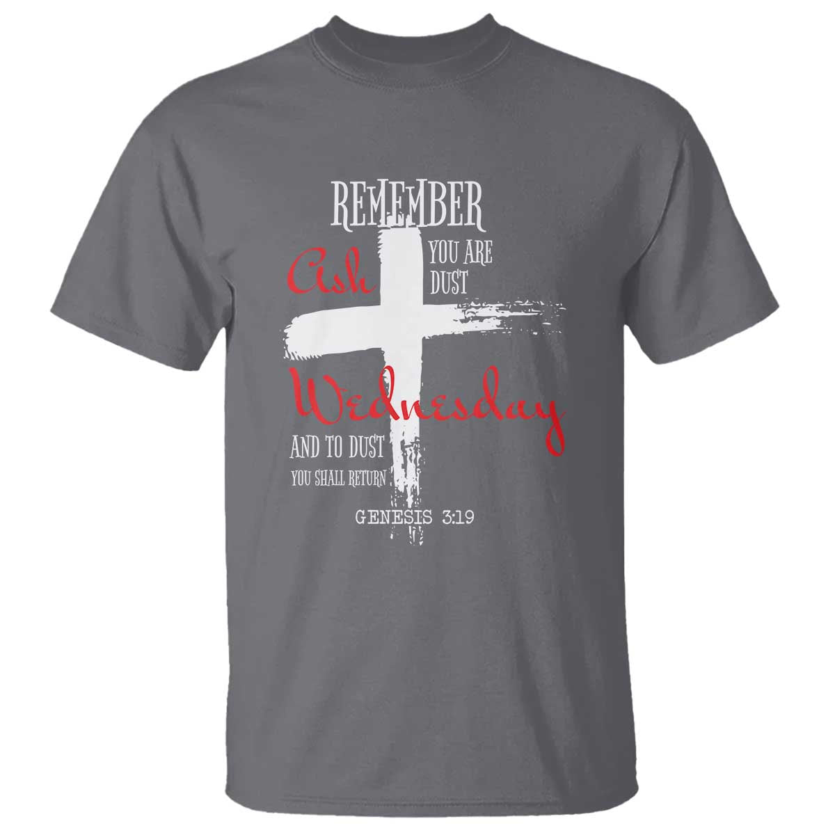 Ash Wednesday T Shirt Remember You are Dust And To Dust You Shall Return Genesis 3:19 Ashes Cross