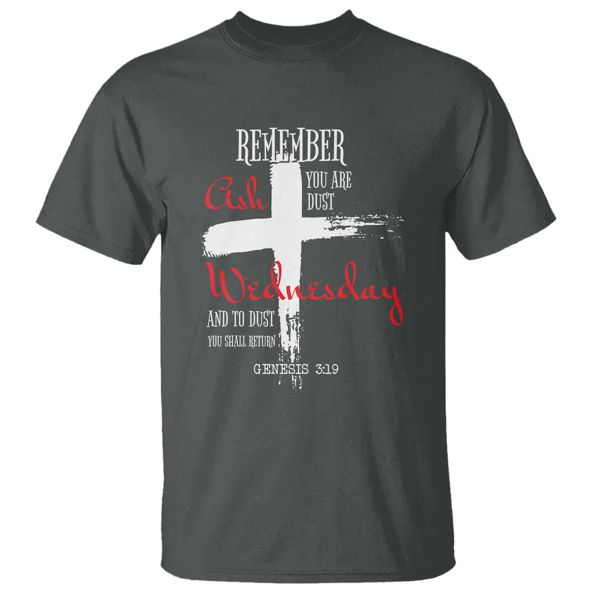 Ash Wednesday T Shirt Remember You are Dust And To Dust You Shall Return Genesis 3:19 Ashes Cross