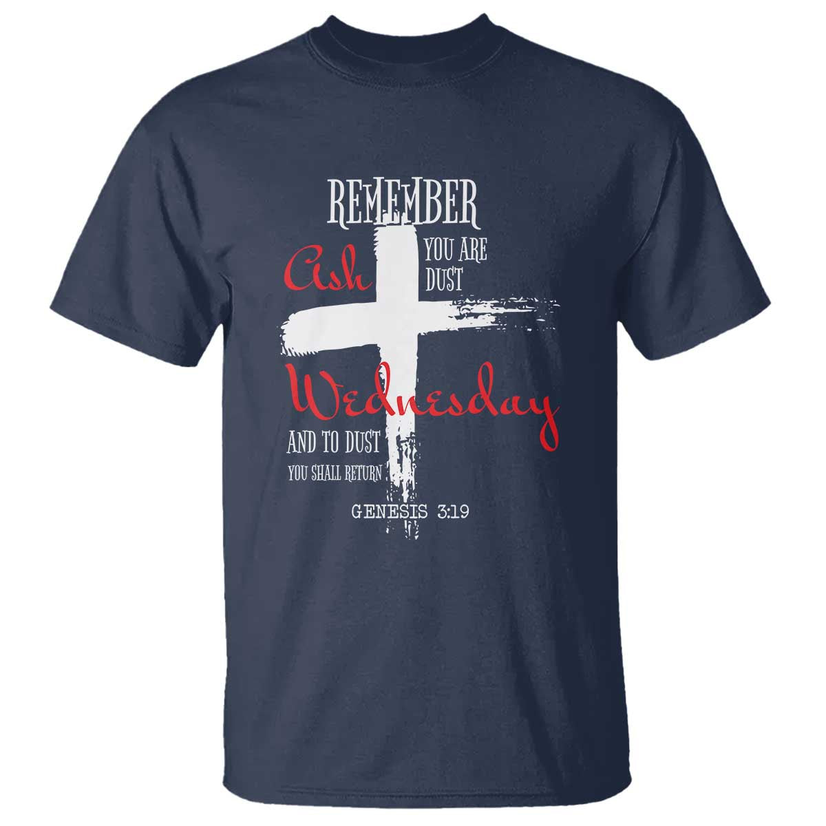 Ash Wednesday T Shirt Remember You are Dust And To Dust You Shall Return Genesis 3:19 Ashes Cross