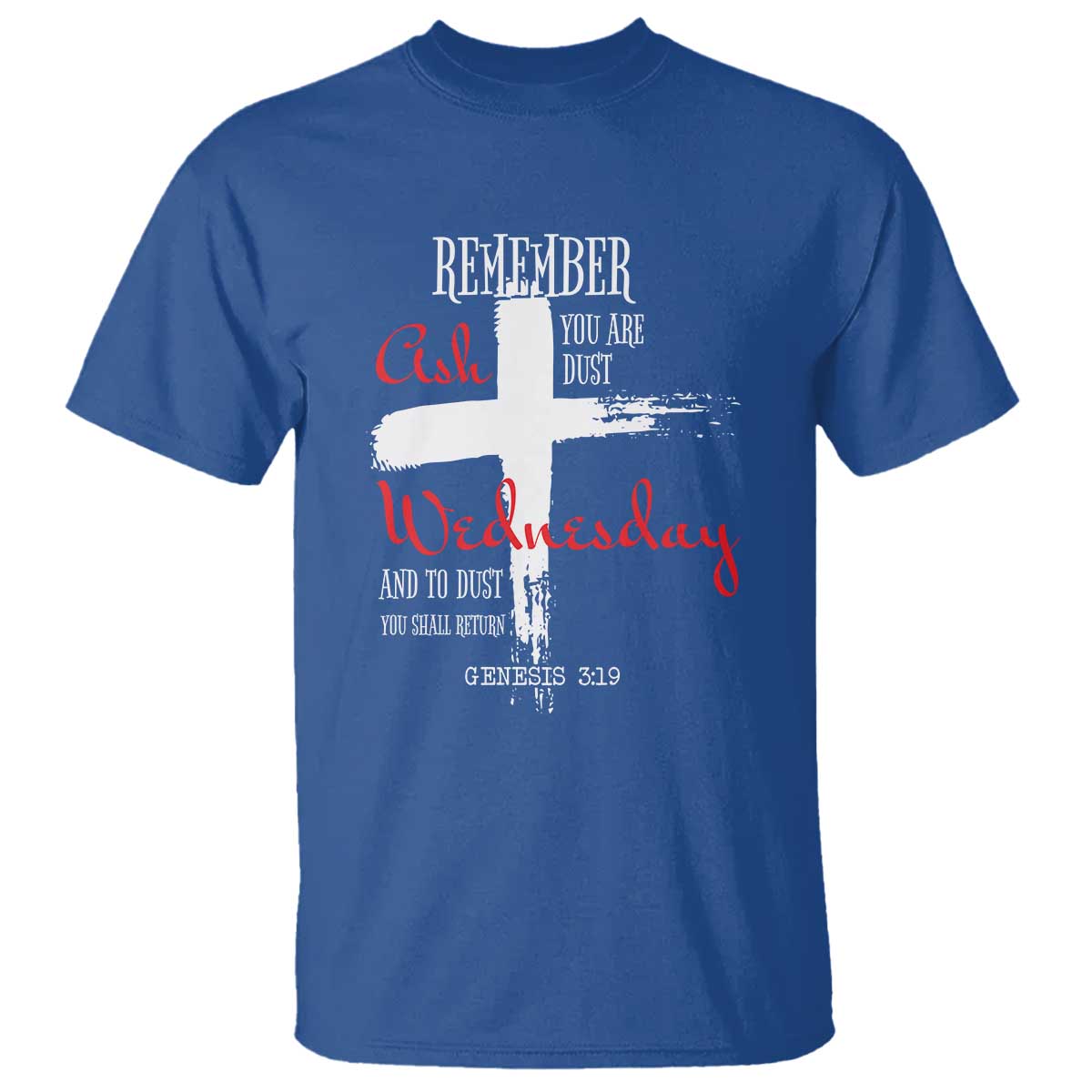 Ash Wednesday T Shirt Remember You are Dust And To Dust You Shall Return Genesis 3:19 Ashes Cross