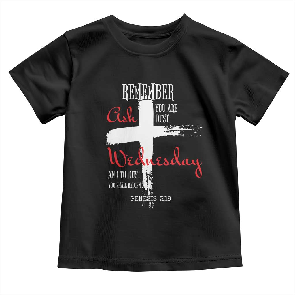 Ash Wednesday Toddler T Shirt Remember You are Dust And To Dust You Shall Return Genesis 3:19 Ashes Cross