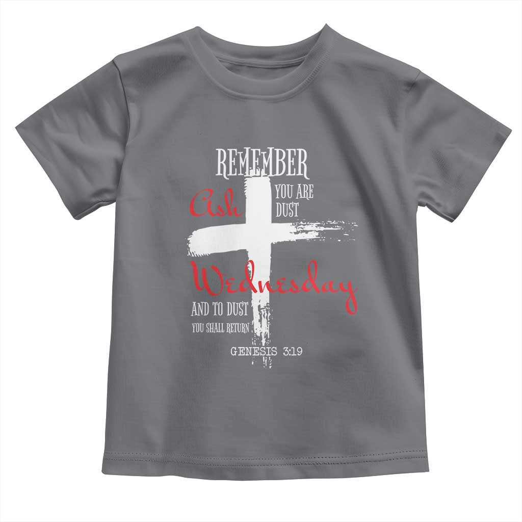 Ash Wednesday Toddler T Shirt Remember You are Dust And To Dust You Shall Return Genesis 3:19 Ashes Cross
