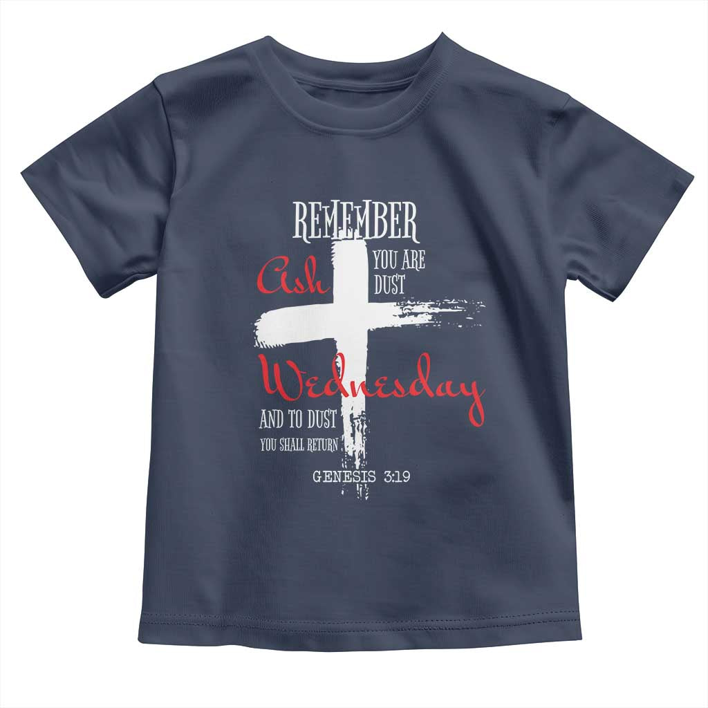 Ash Wednesday Toddler T Shirt Remember You are Dust And To Dust You Shall Return Genesis 3:19 Ashes Cross