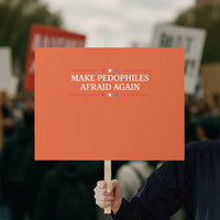 Make Pedophiles Afraid Again Protest Sign Funny Political Satire Bold Statement