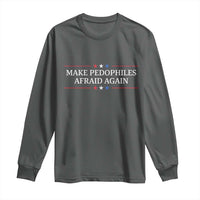 Make Pedophiles Afraid Again Long Sleeve Shirt Funny Political Satire Bold Statement