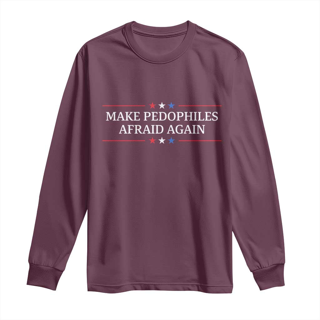 Make Pedophiles Afraid Again Long Sleeve Shirt Funny Political Satire Bold Statement