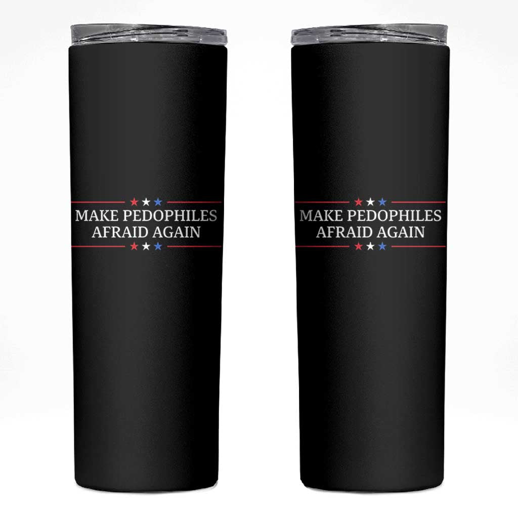 Make Pedophiles Afraid Again Skinny Tumbler Funny Political Satire Bold Statement