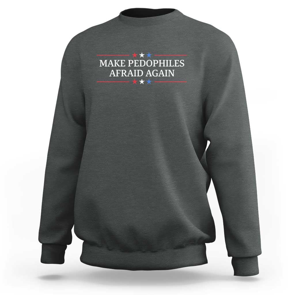 Make Pedophiles Afraid Again Sweatshirt Funny Political Satire Bold Statement