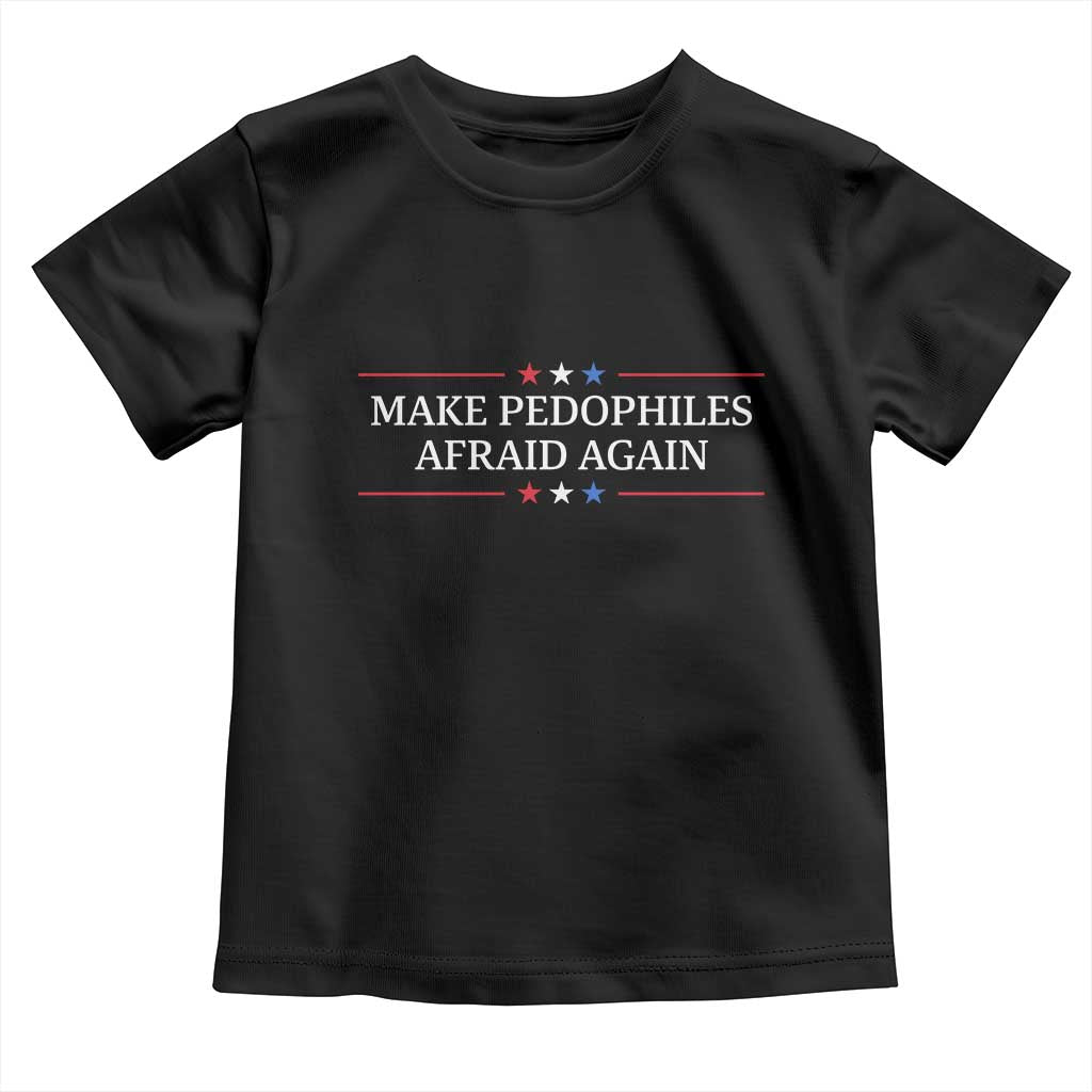 Make Pedophiles Afraid Again Toddler T Shirt Funny Political Satire Bold Statement