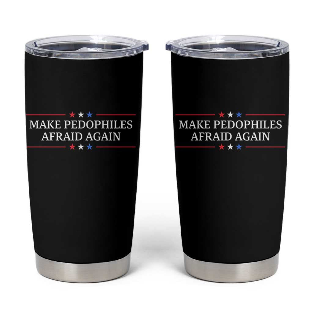 Make Pedophiles Afraid Again Tumbler Cup Funny Political Satire Bold Statement