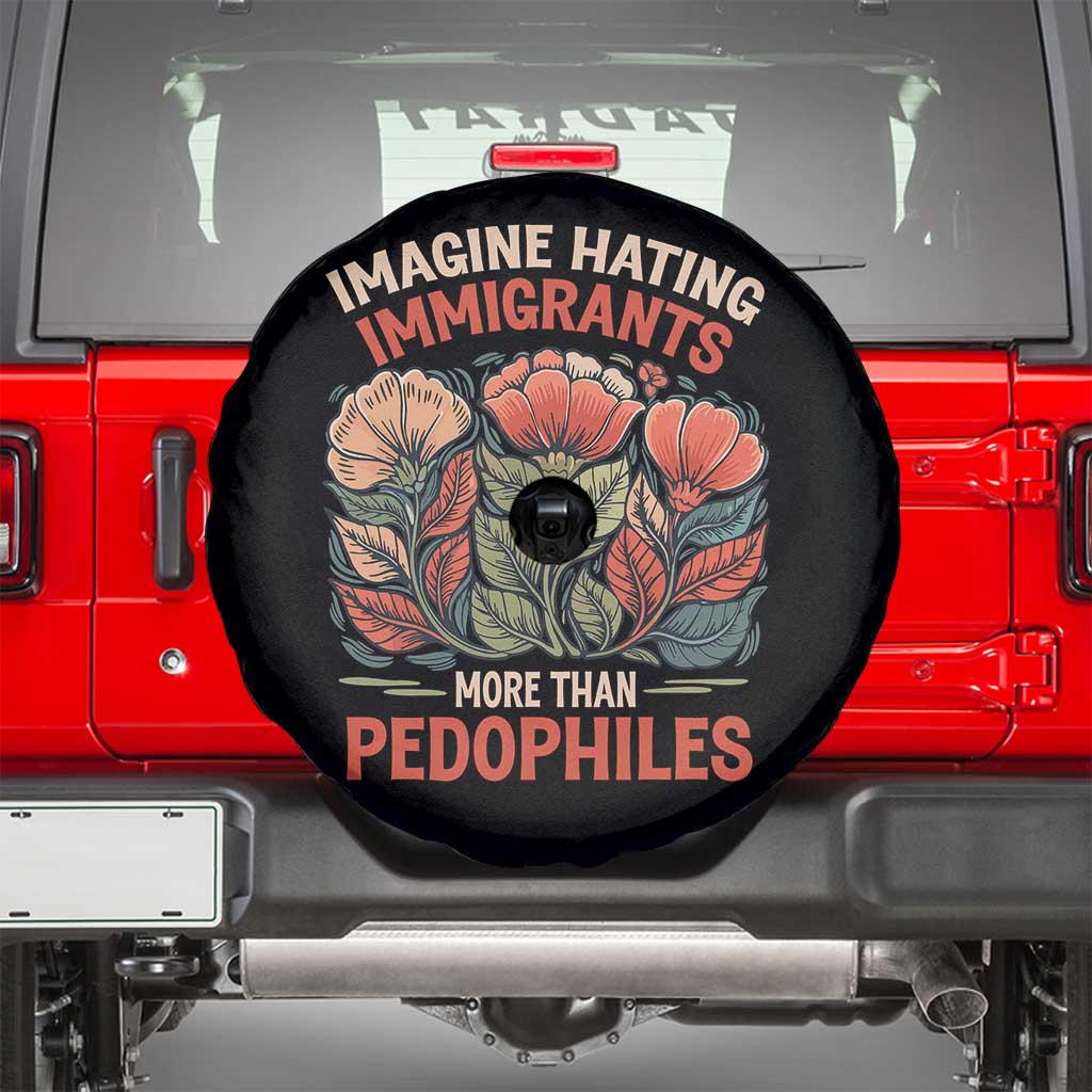 Imagine Hating Immirants More Than Pedophiles Spare Tire Cover Political Satire Retro Floral