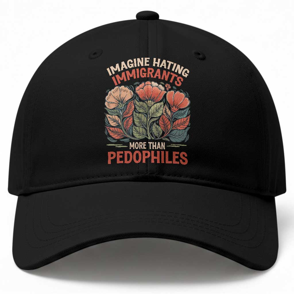 Imagine Hating Immigrants More Than Pedophiles Baseball Cap Political Satire Retro Floral