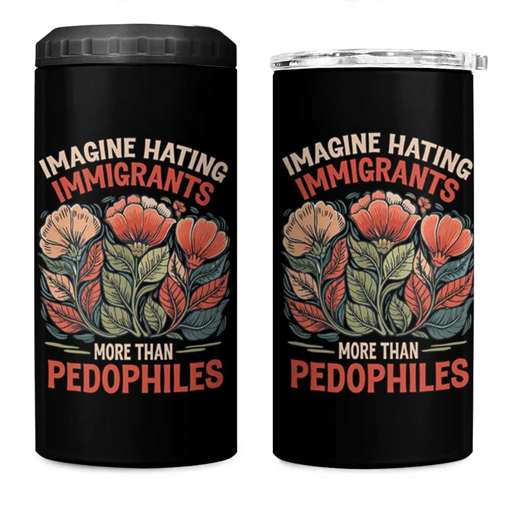 Imagine Hating Immirants More Than Pedophiles 4 in 1 Can Cooler Tumbler Political Satire Retro Floral